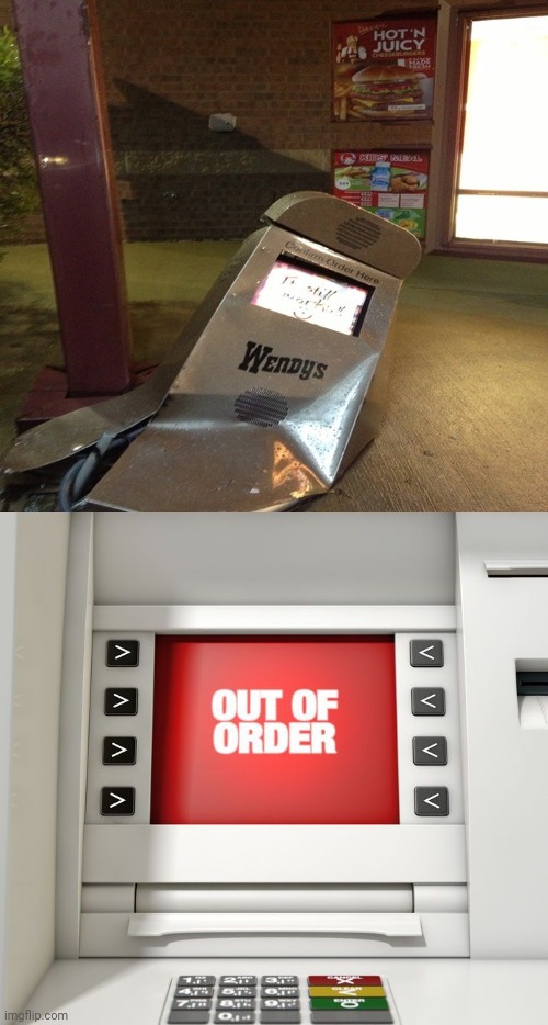 Broken | image tagged in out of order atm machine,wendys,wendy's,you had one job,memes,drive thru | made w/ Imgflip meme maker