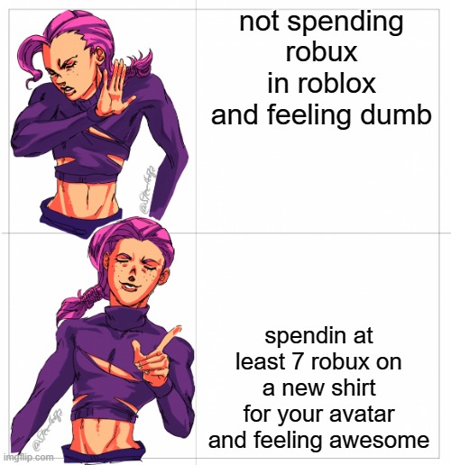 Doppio Drake Meme Jojo's Bizarre Adventure | not spending robux in roblox and feeling dumb; spendin at least 7 robux on a new shirt for your avatar and feeling awesome | image tagged in doppio drake meme jojo's bizarre adventure | made w/ Imgflip meme maker