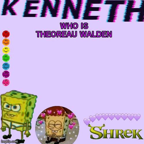 WHO IS THEOREAU WALDEN | image tagged in kenneth- announcement temp | made w/ Imgflip meme maker