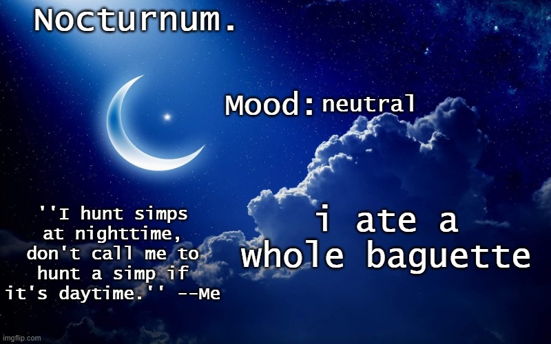 Nocturnum's crescent template | neutral; i ate a whole baguette | image tagged in nocturnum's crescent template | made w/ Imgflip meme maker