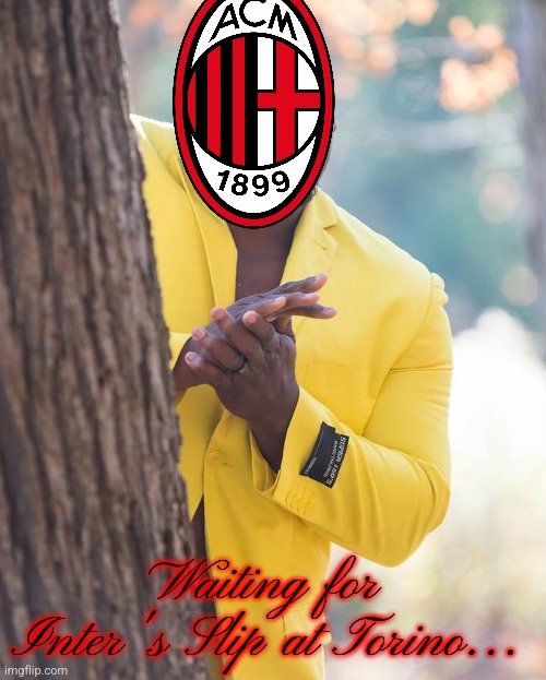 Milan 1-0 Empoli | Waiting for Inter's Slip at Torino... | image tagged in anthony adams rubbing hands,ac milan,serie a,calcio,memes | made w/ Imgflip meme maker