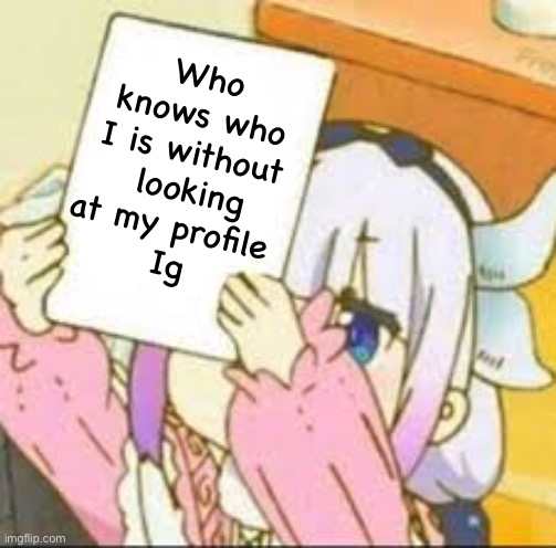 Kanna holding a sign. | Who knows who I is without  looking at my profile 
Ig | image tagged in kanna holding a sign | made w/ Imgflip meme maker