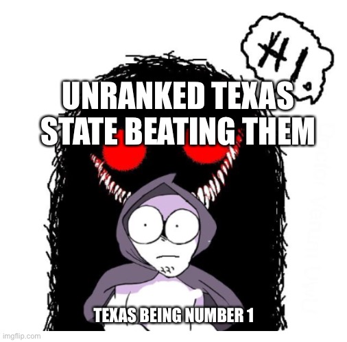 Texas |  UNRANKED TEXAS STATE BEATING THEM; TEXAS BEING NUMBER 1 | image tagged in hi | made w/ Imgflip meme maker