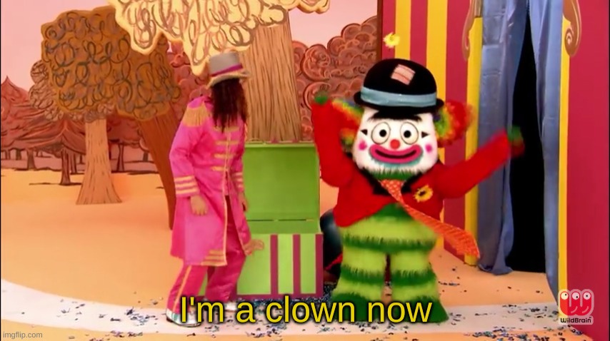 I'm a clown now | image tagged in i'm a clown now | made w/ Imgflip meme maker