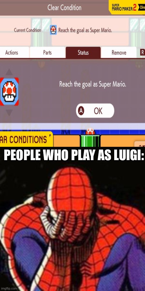 :( poor luigi | PEOPLE WHO PLAY AS LUIGI: | image tagged in memes,sad spiderman | made w/ Imgflip meme maker