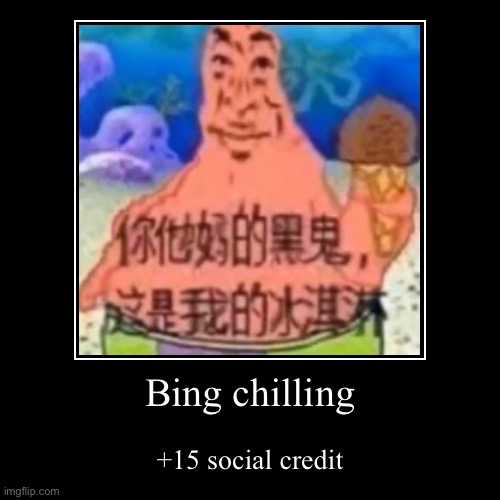 Bing chilling | image tagged in funny,demotivationals,china,bing,chillin | made w/ Imgflip demotivational maker