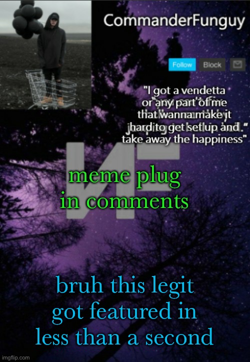 why would you do this tho | meme plug in comments; bruh this legit got featured in less than a second | image tagged in commanderfunguy nf template thx yachi | made w/ Imgflip meme maker