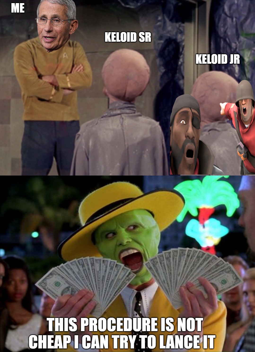 mash up | ME; KELOID SR; KELOID JR; THIS PROCEDURE IS NOT CHEAP I CAN TRY TO LANCE IT | image tagged in star trek aliens | made w/ Imgflip meme maker