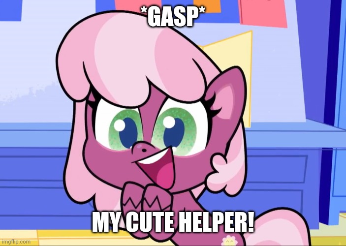 *GASP* MY CUTE HELPER! | made w/ Imgflip meme maker