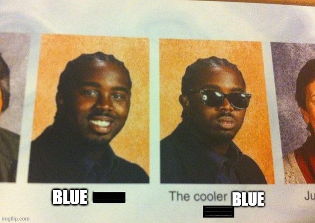 The Cooler Daniel | BLUE BLUE | image tagged in the cooler daniel | made w/ Imgflip meme maker
