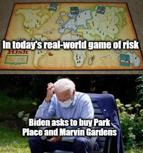 While the World is Burning - Biden is Playing Monopoly | In today's real-world game of risk; Biden asks to buy Park Place and Marvin Gardens | image tagged in biden confused,senility | made w/ Imgflip meme maker