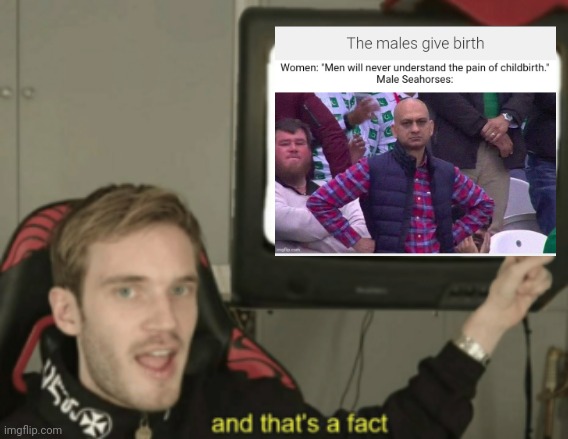 and that's a fact | image tagged in and that's a fact | made w/ Imgflip meme maker