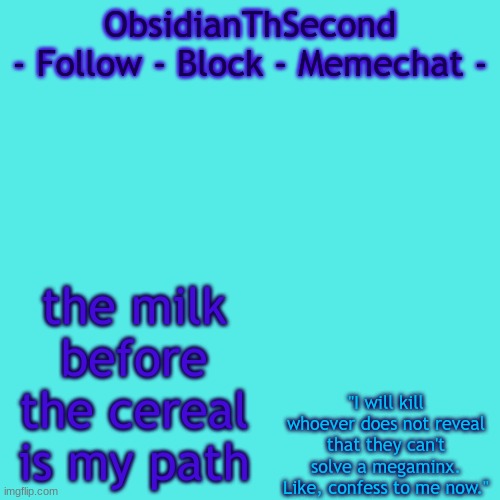 I | the milk before the cereal is my path | image tagged in msmg 1 | made w/ Imgflip meme maker