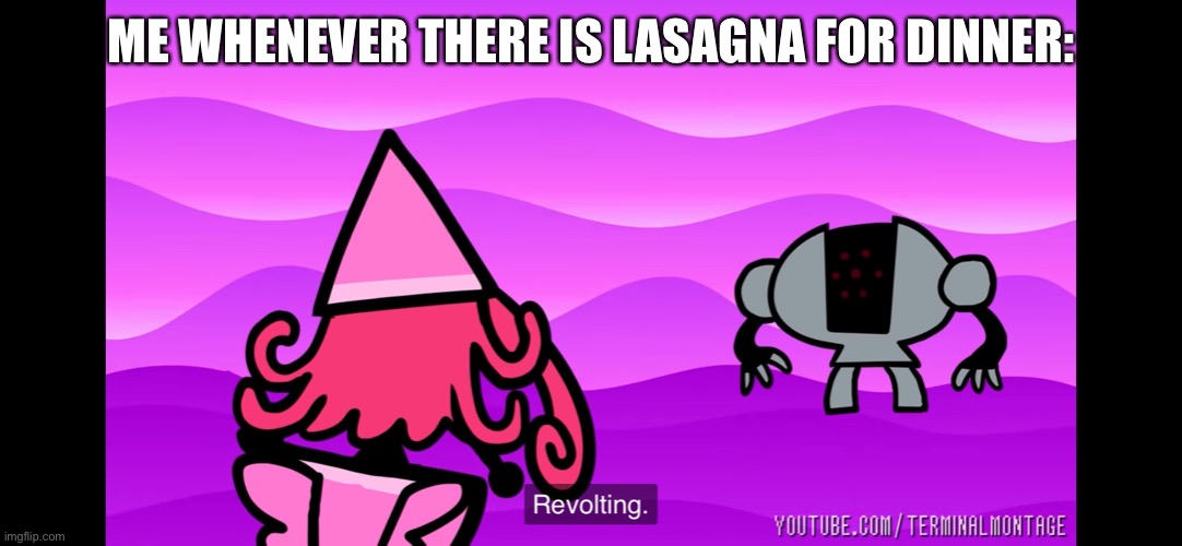 I hate lasagna | ME WHENEVER THERE IS LASAGNA FOR DINNER: | image tagged in registeel revolting | made w/ Imgflip meme maker