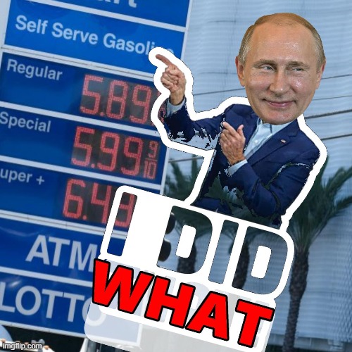 Putin Did What ?? Please | image tagged in putin,gas prices,biden lies,memes | made w/ Imgflip meme maker