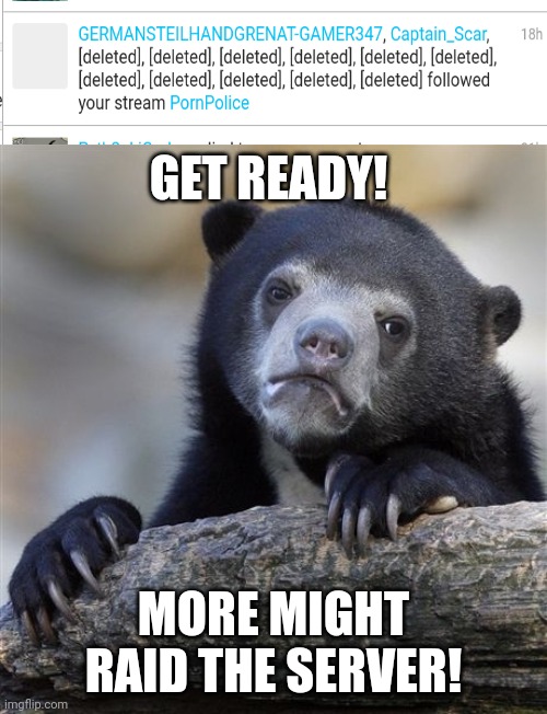 Confession Bear | GET READY! MORE MIGHT RAID THE SERVER! | image tagged in memes,confession bear | made w/ Imgflip meme maker