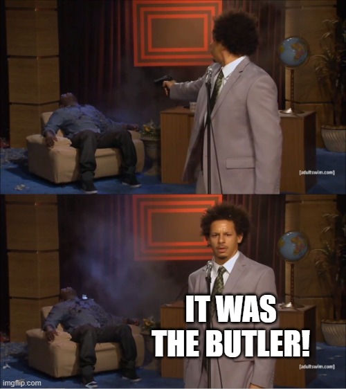 only Studio C fans will get this | IT WAS THE BUTLER! | image tagged in memes,who killed hannibal | made w/ Imgflip meme maker