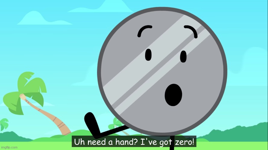 Uh need a hand? I've got zero! | image tagged in uh need a hand i've got zero | made w/ Imgflip meme maker