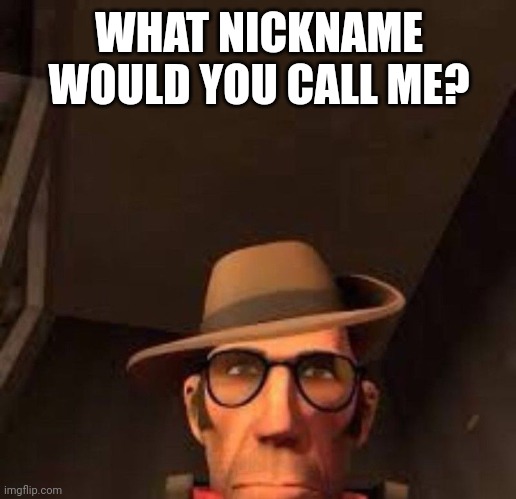 random stuff no one needs to care about: some of my irl friends calls me "strong man" | WHAT NICKNAME WOULD YOU CALL ME? | image tagged in v | made w/ Imgflip meme maker