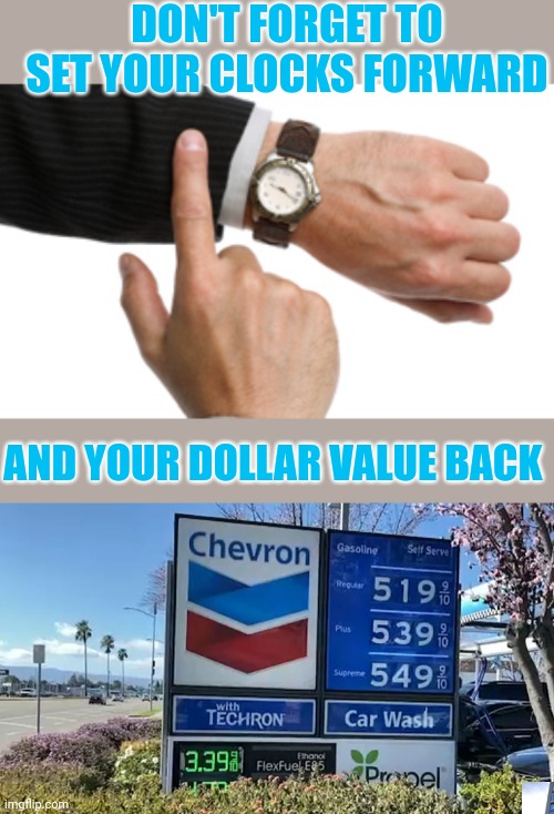 Daylight savings begin as dollar savings end | DON'T FORGET TO SET YOUR CLOCKS FORWARD; AND YOUR DOLLAR VALUE BACK | image tagged in clock watch,gas prices | made w/ Imgflip meme maker
