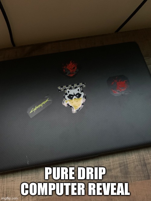PURE DRIP COMPUTER REVEAL | made w/ Imgflip meme maker