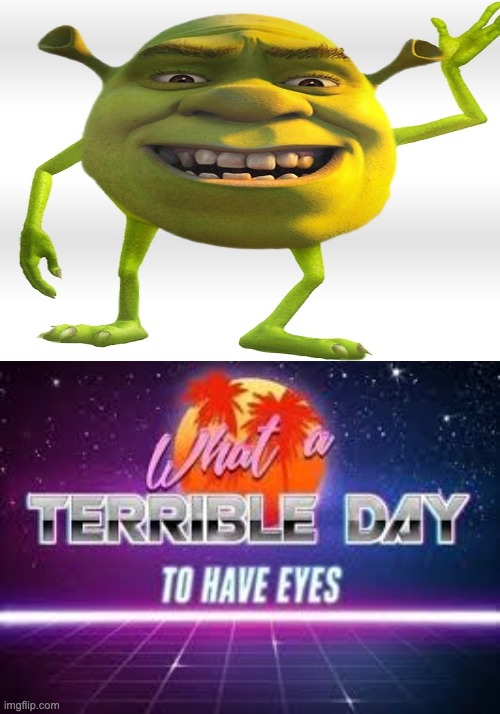 image tagged in what a terrible day to have eyes | made w/ Imgflip meme maker