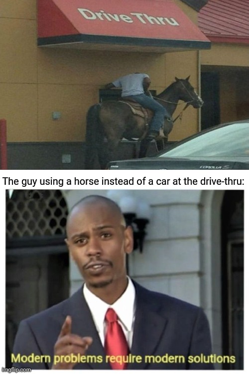 Using a horse at the drive-thru | The guy using a horse instead of a car at the drive-thru: | image tagged in modern problems require modern solutions,funny,memes,you had one job,blank white template,modern problems | made w/ Imgflip meme maker