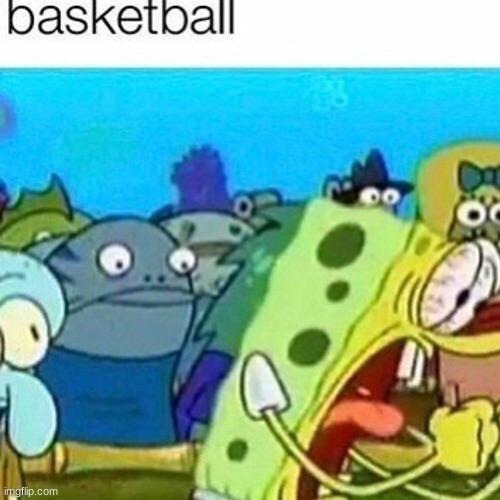 basketball | image tagged in basketball,spongebob | made w/ Imgflip meme maker