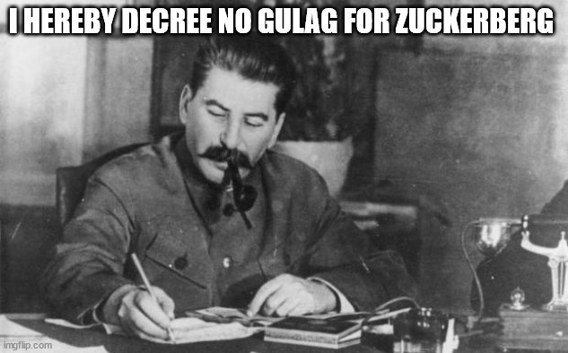 Stalin | I HEREBY DECREE NO GULAG FOR ZUCKERBERG | image tagged in stalin diary | made w/ Imgflip meme maker