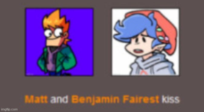 Matt x Benjamin | image tagged in matt x benjamin | made w/ Imgflip meme maker