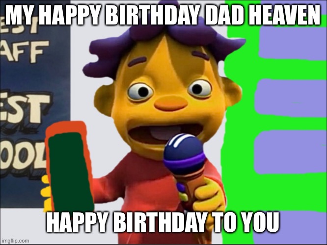 Well balloon today 7th Grade | MY HAPPY BIRTHDAY DAD HEAVEN; HAPPY BIRTHDAY TO YOU | image tagged in sid | made w/ Imgflip meme maker