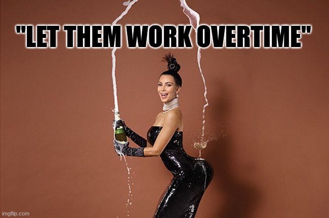 Kimye Antoinette | "LET THEM WORK OVERTIME" | image tagged in kim kardashian | made w/ Imgflip meme maker