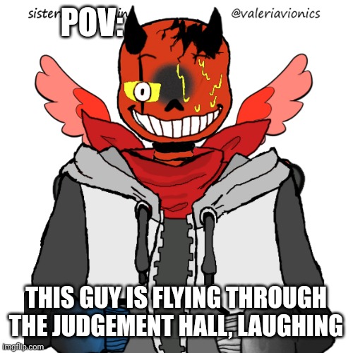 (Skid Note: h m m m m) | POV:; THIS GUY IS FLYING THROUGH THE JUDGEMENT HALL, LAUGHING | made w/ Imgflip meme maker