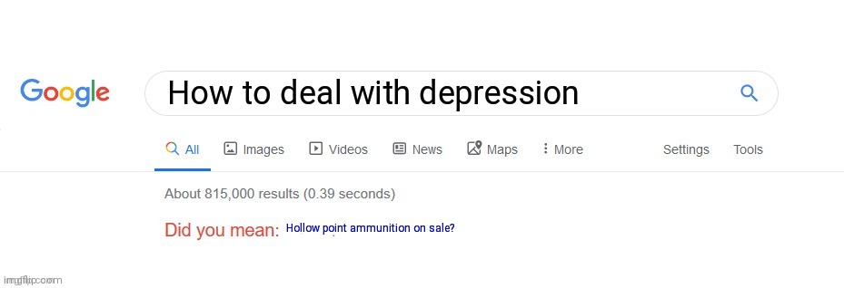 But why Google? | How to deal with depression Hollow point ammunition on sale? | image tagged in did you mean,but why,google,suicide,cheap,ammo | made w/ Imgflip meme maker