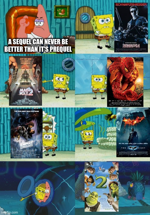 i can name a hell of a lot more. also TESB is my favorite movie | A SEQUEL CAN NEVER BE BETTER THAN IT'S PREQUEL | image tagged in spongebob diapers meme,terminator 2,the empire strikes back,the dark knight | made w/ Imgflip meme maker