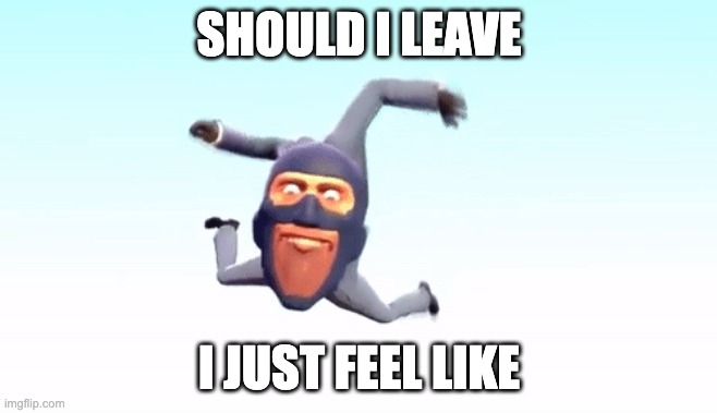 SHEEP | SHOULD I LEAVE; I JUST FEEL LIKE | image tagged in the s p y | made w/ Imgflip meme maker