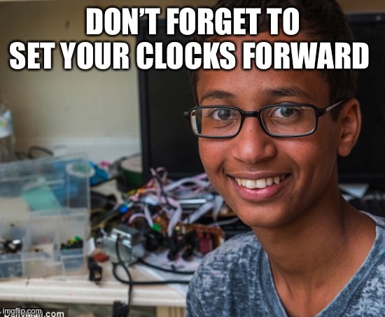 clock boy | DON’T FORGET TO SET YOUR CLOCKS FORWARD | image tagged in clock boy | made w/ Imgflip meme maker