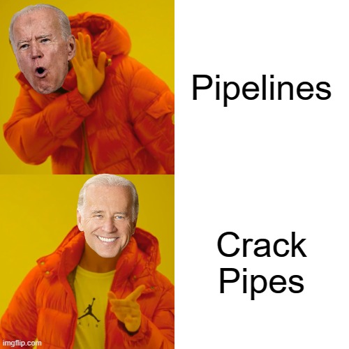 Biden's priorities on display | Pipelines Crack Pipes | image tagged in drake hotline bling,joe biden | made w/ Imgflip meme maker