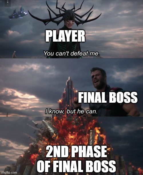 The boss music is changing |  PLAYER; FINAL BOSS; 2ND PHASE OF FINAL BOSS | image tagged in you can't defeat me,dark souls,why do i hear boss music | made w/ Imgflip meme maker