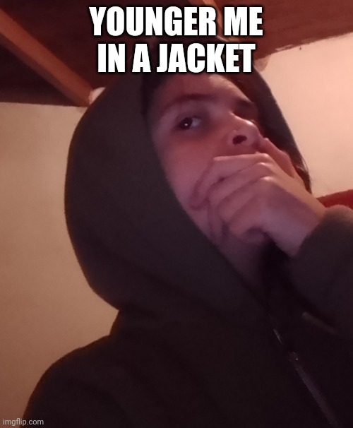 YOUNGER ME IN A JACKET | made w/ Imgflip meme maker
