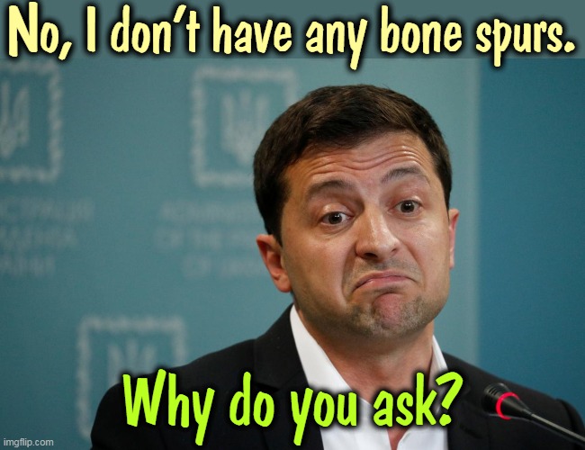 No, I don't have any bone spurs. Why do you ask? | image tagged in ukraine,brave,trump,coward | made w/ Imgflip meme maker