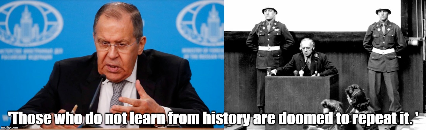 Those who do not learn .... | 'Those who do not learn from history are doomed to repeat it. ' | image tagged in joachim von ribbentrop,war criminal | made w/ Imgflip meme maker