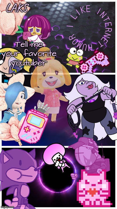mine is Spacehamster or Jontron | Tell me your favorite youtuber | image tagged in laks template by laks | made w/ Imgflip meme maker