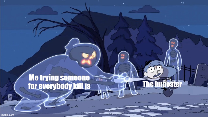 Me playing Among Us after 3 hours in their kill | Me trying someone for everybody kill is; The Imposter | image tagged in ghost vs hilda,memes | made w/ Imgflip meme maker