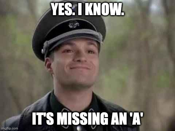 grammar nazi | YES. I KNOW. IT'S MISSING AN 'A' | image tagged in grammar nazi | made w/ Imgflip meme maker