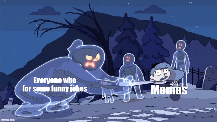 Joke funny was movie | Everyone who for some funny jokes; Memes | image tagged in ghost vs hilda,memes | made w/ Imgflip meme maker