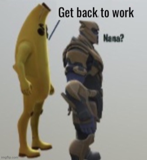 Get back to work | image tagged in get back to work | made w/ Imgflip meme maker