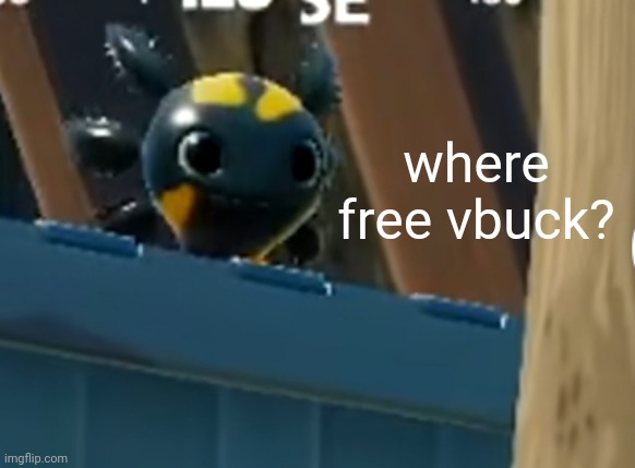a x o | where free vbuck? | image tagged in a x o | made w/ Imgflip meme maker