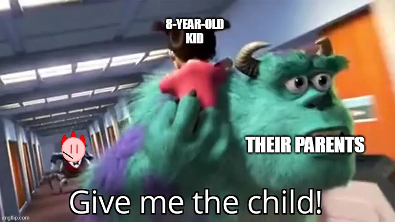 Give me the child | 8-YEAR-OLD KID; THEIR PARENTS | image tagged in give me the child | made w/ Imgflip meme maker
