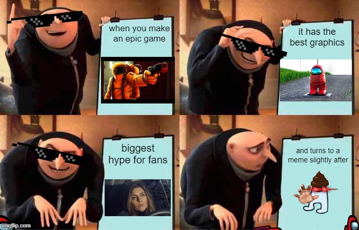 Gru's Plan Meme | when you make an epic game; it has the best graphics; biggest hype for fans; and turns to a meme slightly after | image tagged in memes,gru's plan | made w/ Imgflip meme maker